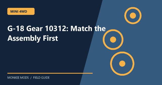 G-18 Gear 10312: Match the Assembly First